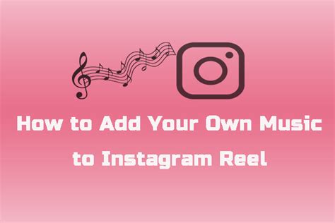 How to Add Your Own Music to Instagram Reels: A Detailed Guide with Multiple Views